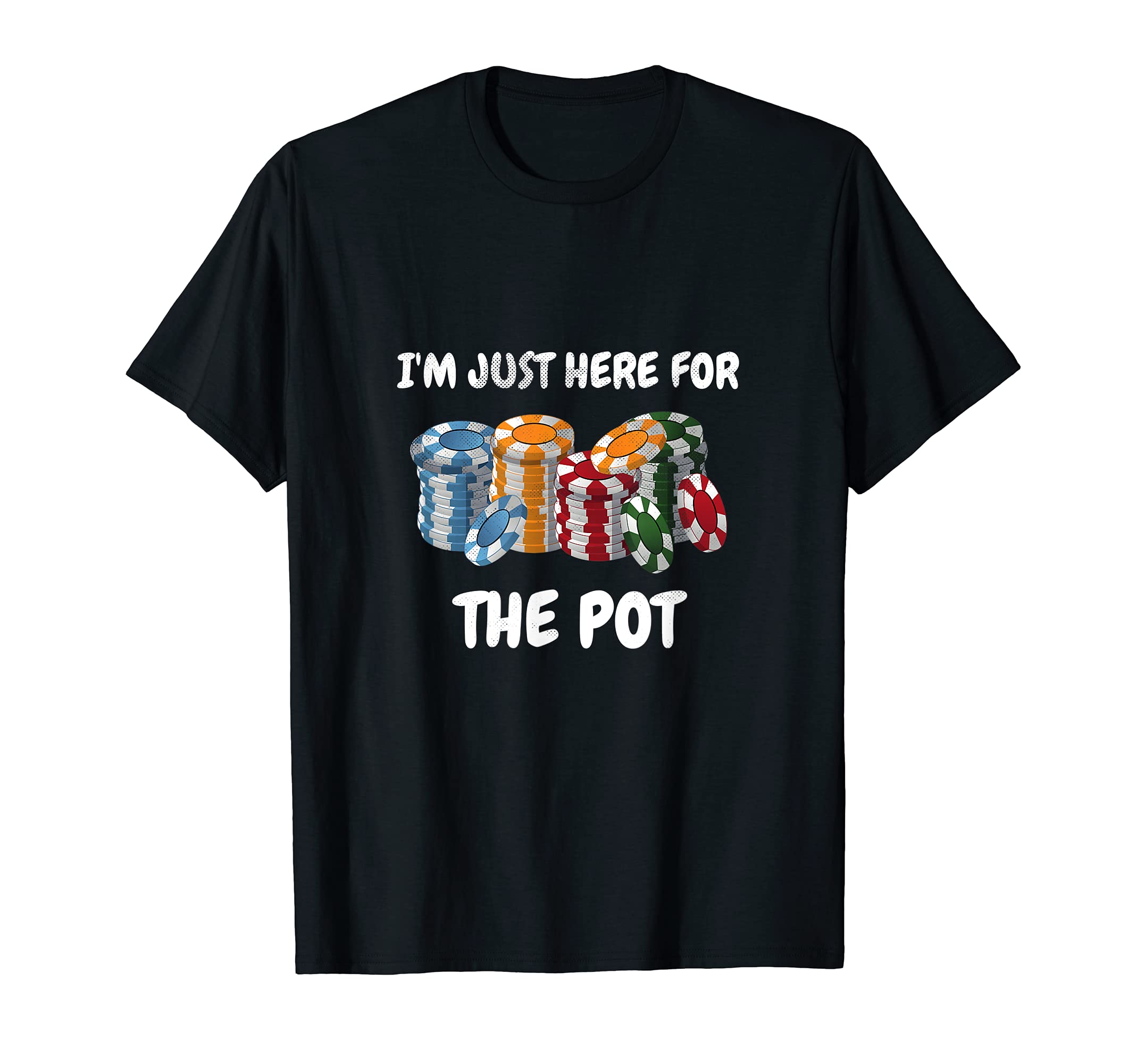 Funny I'm Just Here For The Pot Design Poker Player T-Shirt