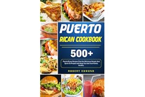Puerto Rican Cookbook: 500+Puerto Rican Recipes That Are Delicious Simple And Quick To Prepare will Keep You And Your Family Healthy.