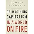 Reimagining Capitalism in a World on Fire