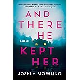 And There He Kept Her: A Novel (Ben Packard, 1)