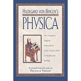 Hildegard von Bingen's Physica: The Complete English Translation of Her Classic Work on Health and Healing