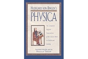 Hildegard von Bingen's Physica: The Complete English Translation of Her Classic Work on Health and Healing