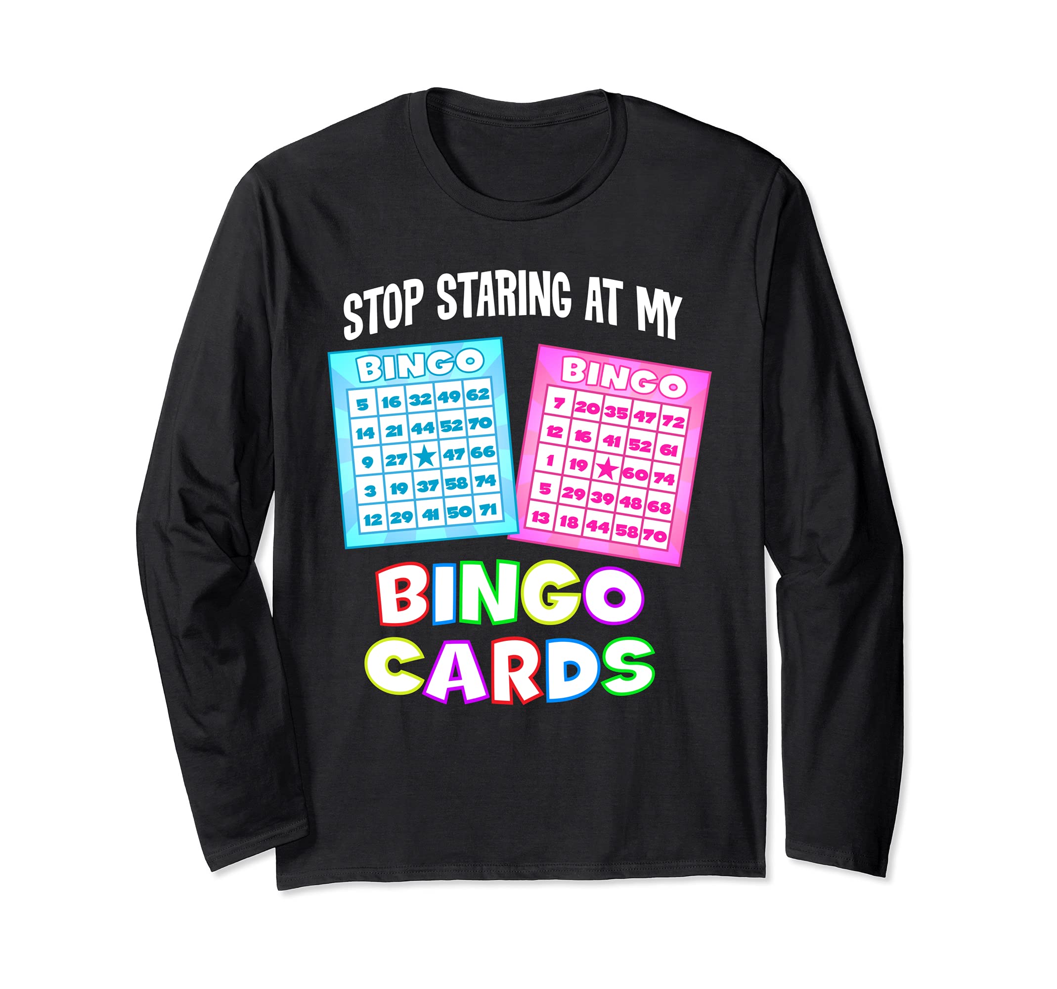 Funny Bingo Queen - Stop Staring At My Bingo Cards T-Shirt Long Sleeve T-Shirt