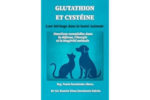 GLUTATHION ET CYSTÉINE. Leur héritage dans la santé animale.: Fonctions essentielles dans la défense, l’énergie et la longévi