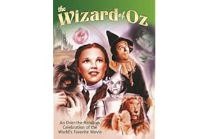 Wizard of Oz: An Over-the-Rainbow Celebration of the World s Favorite Movie