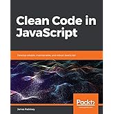 Clean Code in JavaScript: Develop reliable, maintainable, and robust JavaScript