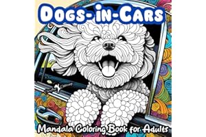 "DOGS-IN-CARS" A Mandala Coloring Book for Boys, Girls, Teens, Men, Women, Adults and Seniors: Large Cute Easy Fun Humorous Activity Book of 50 ... Mindful Inspirational Meditation Dog Images