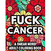 FUCK CANCER: A Swear Word Adult Coloring Book (FUCK THIS)