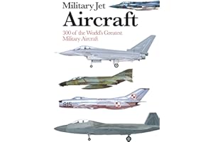Military Jet Aircraft: 300 of the World's Greatest Military Aircraft (Mini Encyclopedia)