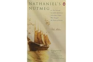 Nathaniel's Nutmeg: or, The True and Incredible Adventures of the Spice Trader Who Changed the Cours e of History