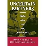 Uncertain Partners: Stalin, Mao, and the Korean War (Studies in International Security and Arms Control)