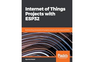 Internet of Things Projects with ESP32: Build exciting and powerful IoT projects using the all-new Espressif ESP32