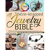 The Wire-Wrapped Jewelry Bible: Artistry Unveiled: Create Stunning Pieces, Master Techniques, and Ignite Your Passion | Include 30+ Wire-Wrapped Jewelry DIY Projects