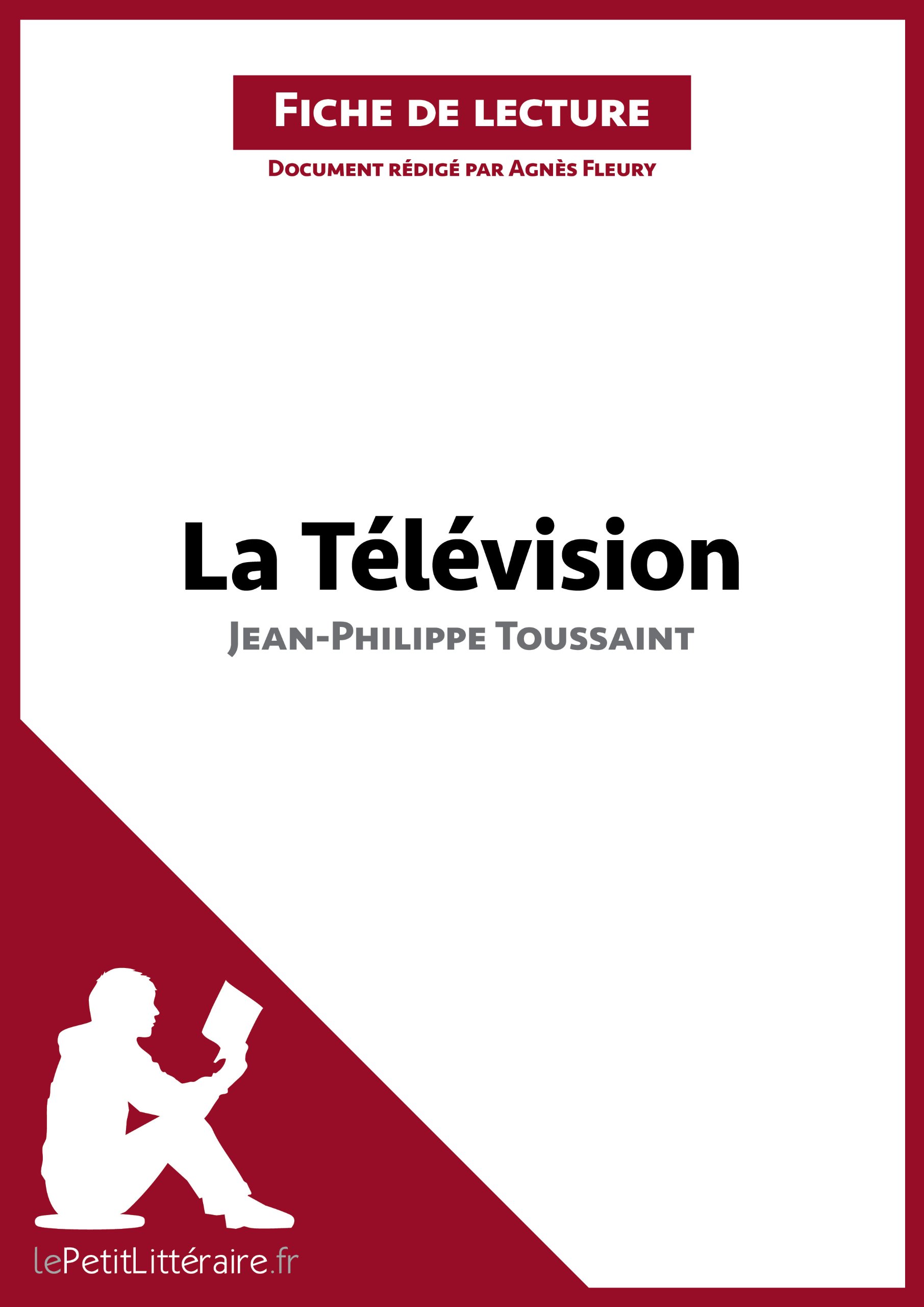 Amazon Com La Television De Jean Philippe Toussaint Fiche De Lecture Analyse Complete Et Resume Detaille De L Oeuvre French Edition Ebook Lepetitlitteraire Fleury Agnes Books