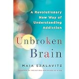 Unbroken Brain: A Revolutionary New Way of Understanding Addiction