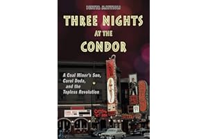 Three Nights at the Condor: A Coal Miner’s Son, Carol Doda, and the Topless Revolution