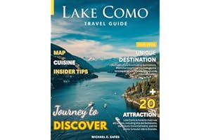 LAKE COMO TRAVEL GUIDE 2026:: A Breathtaking Tour of Italy’s Jewel on the Water – From Charming Villages and Picturesque Landscapes to Luxurious Villas, Detailed Map,Gourmet Dining, and Hidden Wonders