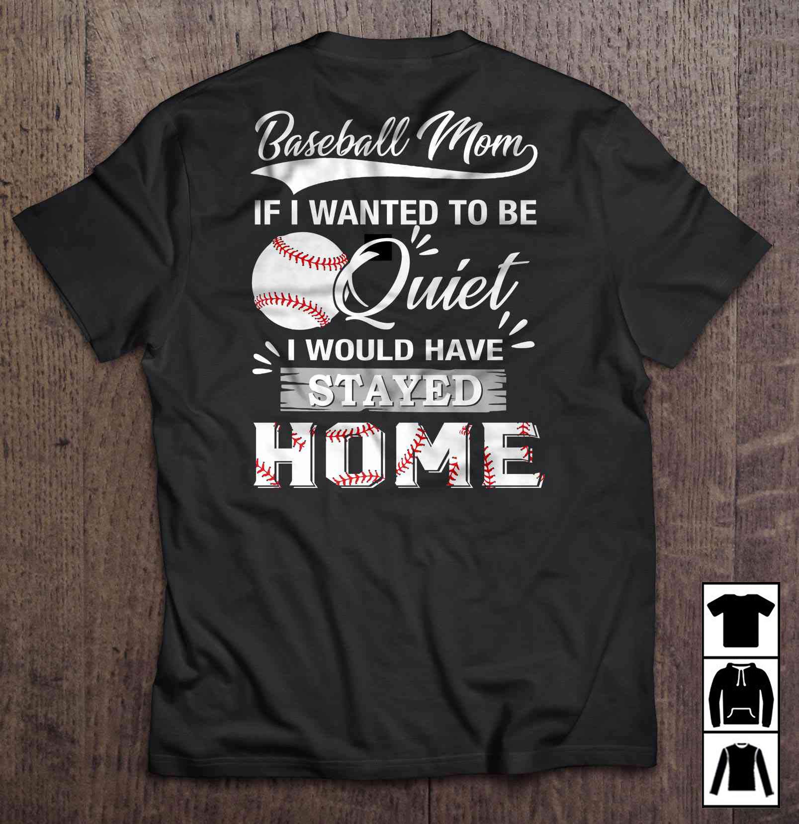 Baseball Mom If I Wanted To Be Quiet I Would Have Stayed Home Mother's Day Long T Shirt