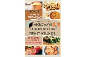 MICROWAVE COOKBOOK FOR KIDNEY WELLNESS: Easy and Tasty Renal Diet Meals that are low in Sodium and Potassium for Avoiding Dia