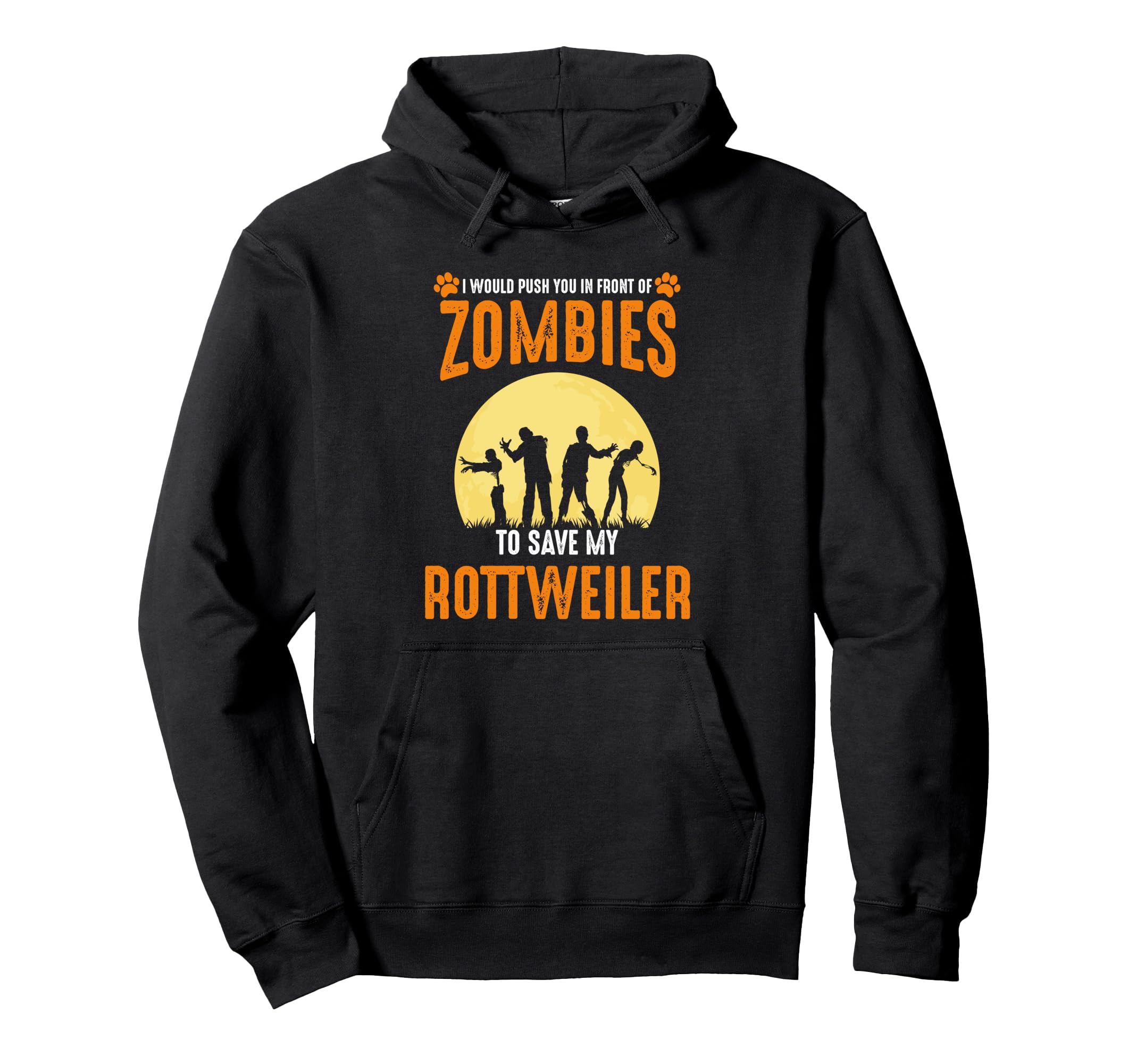 I'd Push You In Front Of Zombies To Save My Rottweiler Dog Pullover Hoodie