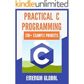 Practical C Programming: 130+ Practical C Programming Practices And Projects