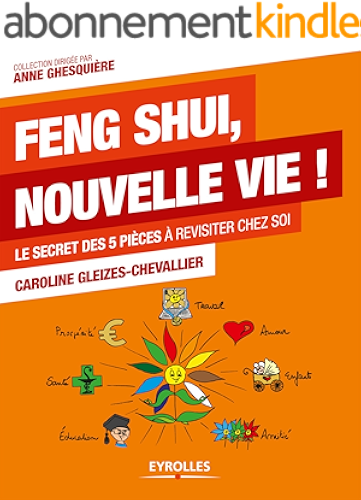 Download Feng Shui, nouvelle vie !: Le secret des 5 pièces à revisiter chez soi (Etre au lieu d'avoir) PDF