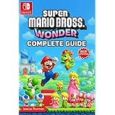 Super Mario Bros. Wonder The Complete 2025 Guide & Walkthrough: All Levels, Power-Ups, Secrets, Boss Battles, Collectibles, and 100% Completion Tips