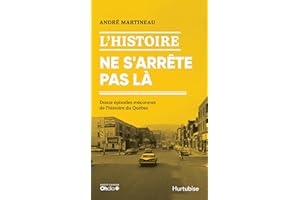 L'Histoire ne s'arrête pas là: Douze épisodes méconnus de l'histoire du Québec (French Edition)