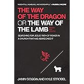 The Way of the Dragon or the Way of the Lamb: Searching for Jesus’ Path of Power in a Church that Has Abandoned It