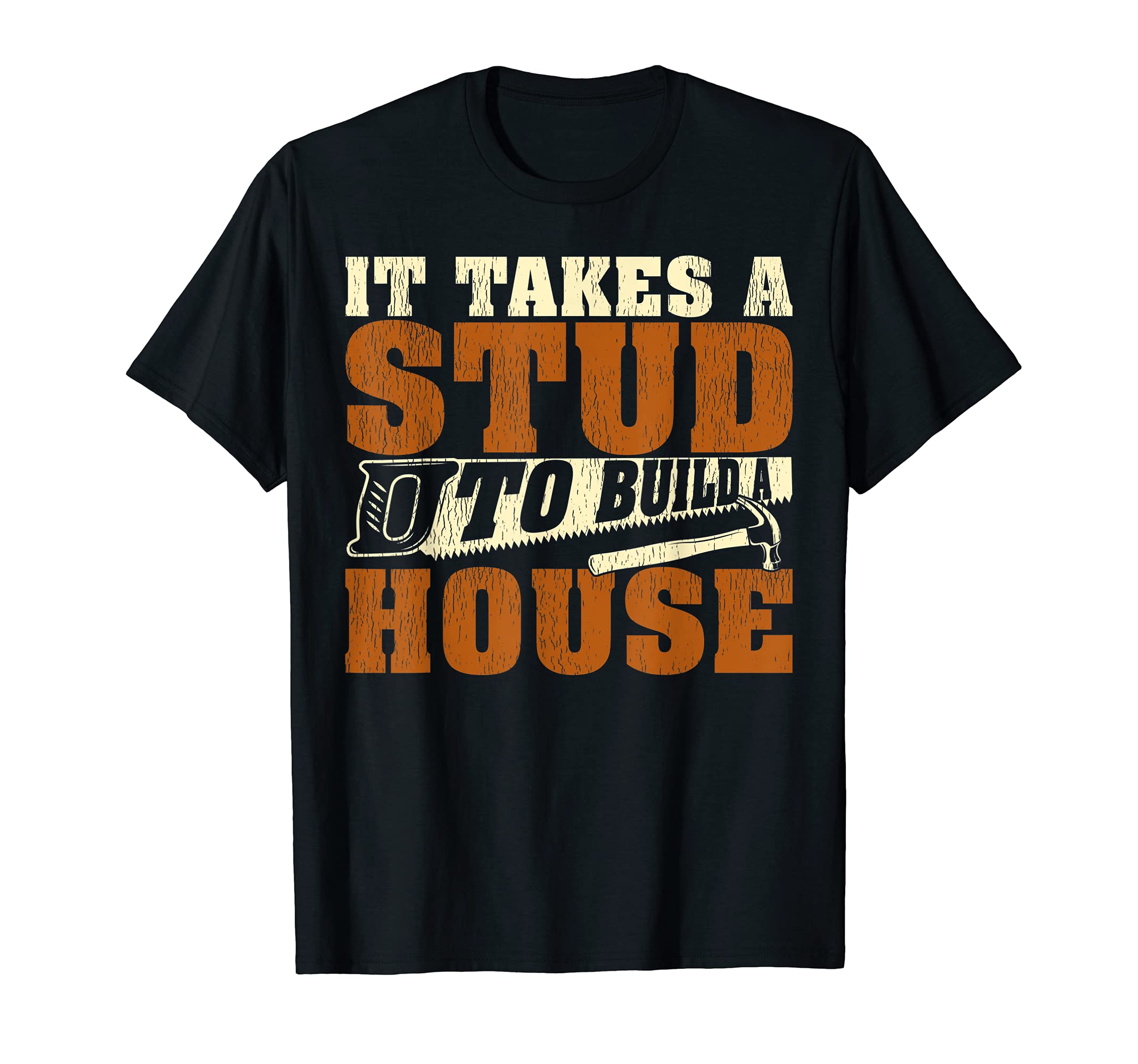It Takes A Stud To Build A House Woodworker T-Shirt