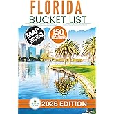 Florida Bucket List: The Experts Guide to Explore 150 Epic Florida Adventures and Discover Hidden Natural Wonders for Unforgettable Memories (Includes Interactive Map)