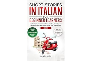 Short Stories in Italian For Beginner Learners: Quickly Improve Your Reading, Speaking, and Confidence in Italian the Fun Way