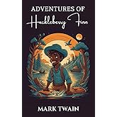 The Adventures of Huckleberry Finn: The Original 1884 Unabridged and Complete Edition (Mark Twain Classics)