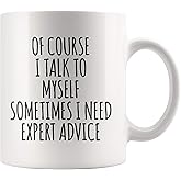 Panvola Of Course I Talk To Myself Sometimes I Need Expert Advice Sarcastic Gift For Coworker Boss Humorous Presents For Friends Coffee Mug 11 oz