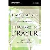 Life-Changing Prayer Bible Study Guide: Approaching the Throne of Grace