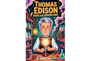 Thomas Edison Book for Curious Kids: The Man Who Failed a Thousand Times Until He Brought Light to Everyone