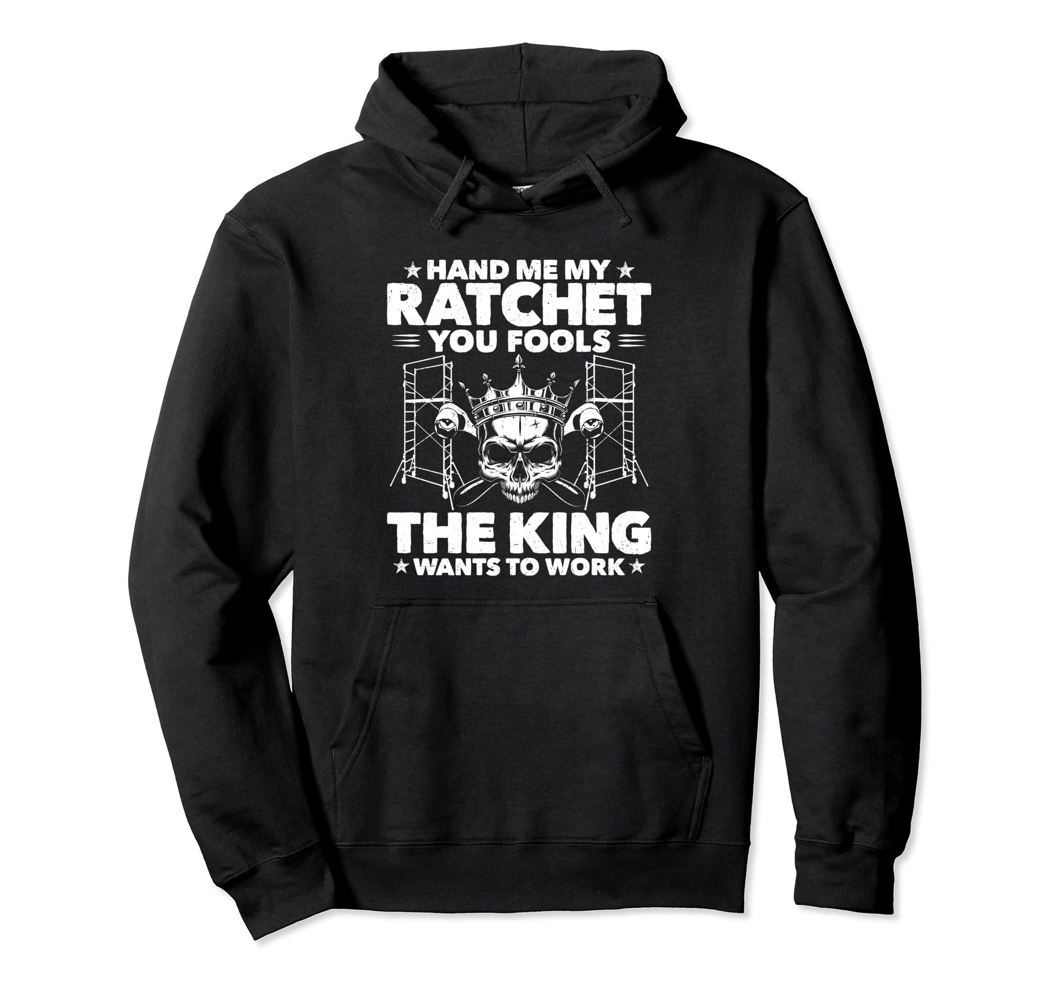 Scaffolding The King Wants To Work Scaffolder Pullover Hoodie