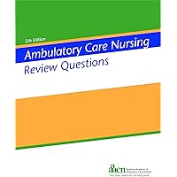 Ambulatory Care Nursing Review Questions: American Academy of Ambulatory Care Nursing Review Questions: American Academy of