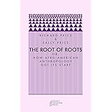 The Root of Roots: Or, How Afro-American Anthropology Got its Start (Prickly Paradigm)