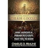 Slaying Dragons II - The Rise of the Occult: What Exorcists & Former Occultists Want You to Know (Slaying Dragons Series)