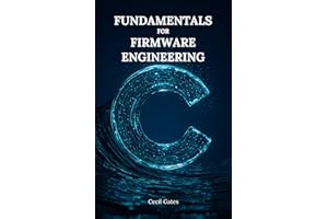 C Fundamentals for Firmware Engineering: Mastering Embedded C Language Techniques for High-Performance, Low-Power Microcontro