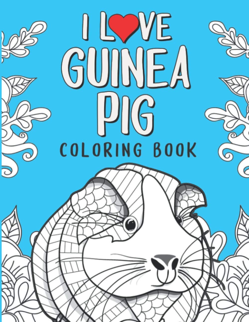 I Love Guinea Pig Coloring Book An Adult Coloring Pages With Beautiful And Relaxing Guinea Pig Designs A Stress Relief Coloring Book For Adults Guinea Pig Gift For Women Men Amazon De Press Pets Passion Fremdsprachige Bucher