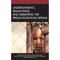 Understanding, Dismantling, and Disrupting the Prison-to-School Pipeline book cover