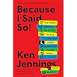 Because I Said So!: The Truth Behind the Myths, Tales, and Warnings Every Generation Passes Down to Its Kids