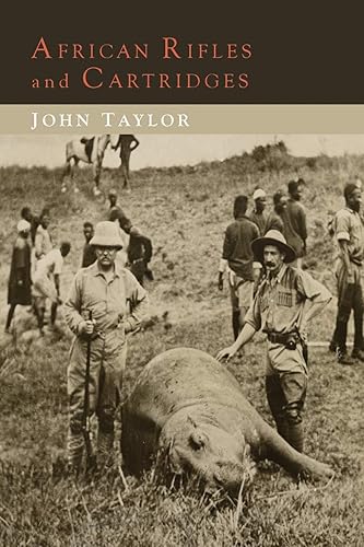 Download African Rifles and Cartridges: The Experiences and Opinions of a Professional Ivory Hunter PDF
