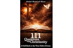 111 Questions to Christianity: A Call Back to the True Faith of Jesus