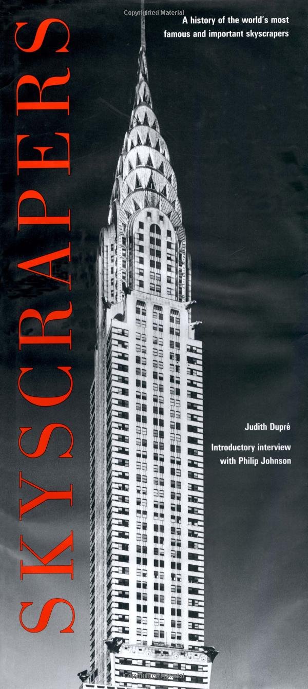 Skyscrapers A History Of The World S Most Famous And Important Skyscrapers Philip Johnson Judith Dupre 9781579126599 Amazon Com Books