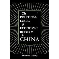 The Political Logic of Economic Reform in China (Volume 24) (California Series on Social Choice and Political Economy)