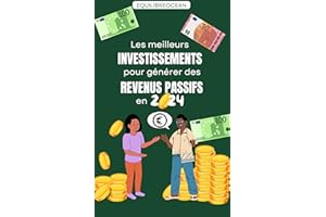 Les meilleurs investissements pour générer des revenus passifs en 2024 (French Edition)