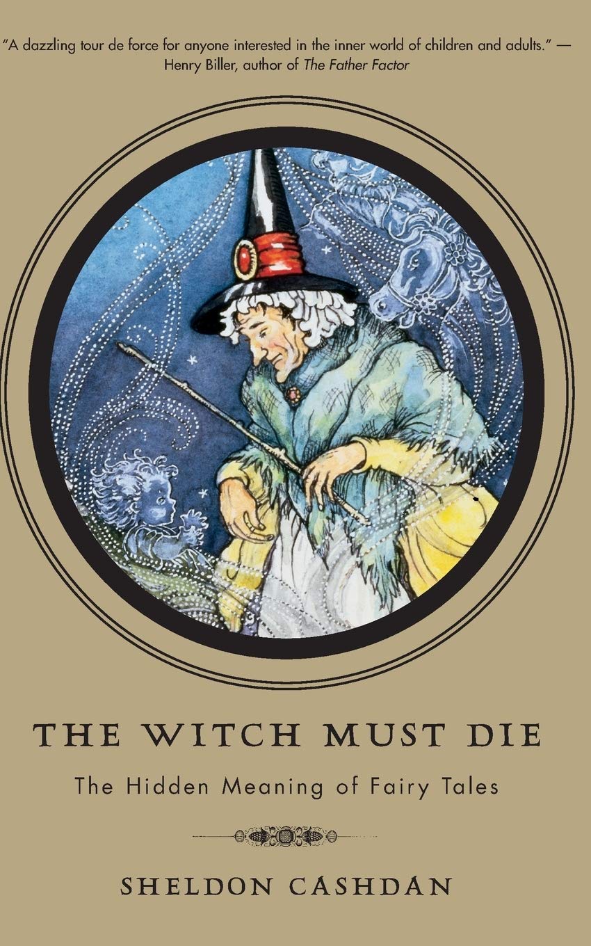 Amazon Com The Witch Must Die The Hidden Meaning Of Fairy Tales Cashdan Sheldon Books